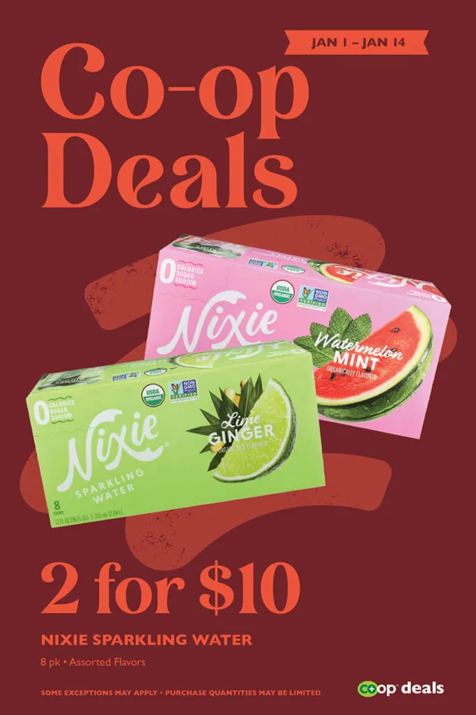 Co-op Deals January 1 through January 14;
2 for $10 Nixie Sparkling Water, 8 pack, assorted flavors